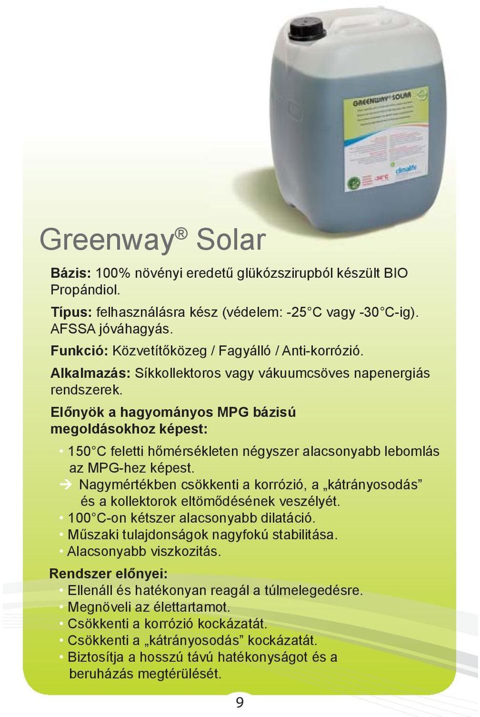 Előnyök a hagyományos MPG bázisú megoldásokhoz képest: 150 C feletti hőmérsékleten négyszer alacsonyabb lebomlás az MPG-hez képest.