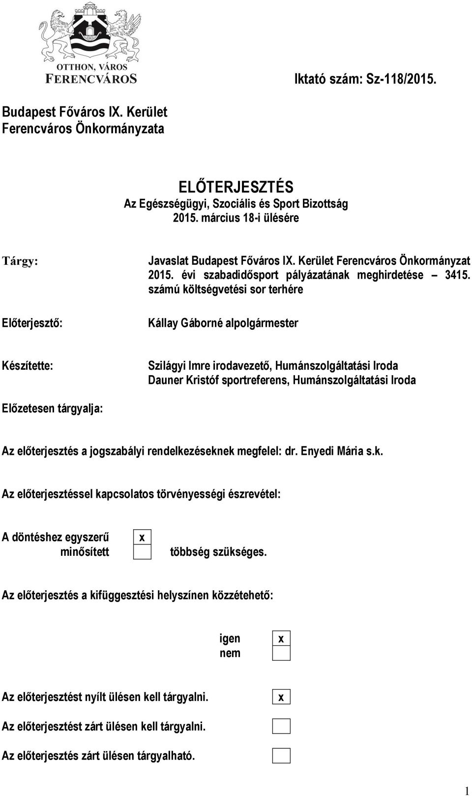 számú költségvetési sor terhére Kállay Gáborné alpolgármester Készítette: Szilágyi Imre irodavezető, Humánszolgáltatási Iroda Dauner Kristóf sportreferens, Humánszolgáltatási Iroda Előzetesen