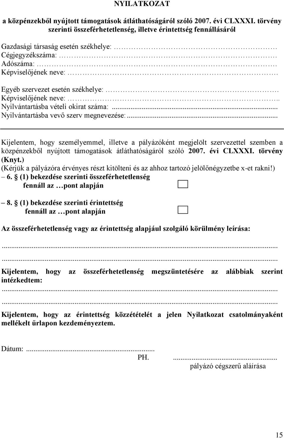 Képviselőjének neve:.. Nyilvántartásba vételi okirat száma:... Nyilvántartásba vevő szerv megnevezése:.