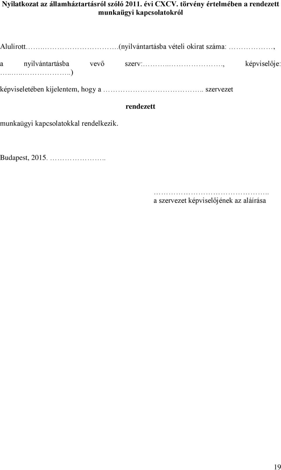 .(nyilvántartásba vételi okirat száma:, a nyilvántartásba vevő szerv:..., képviselője:.