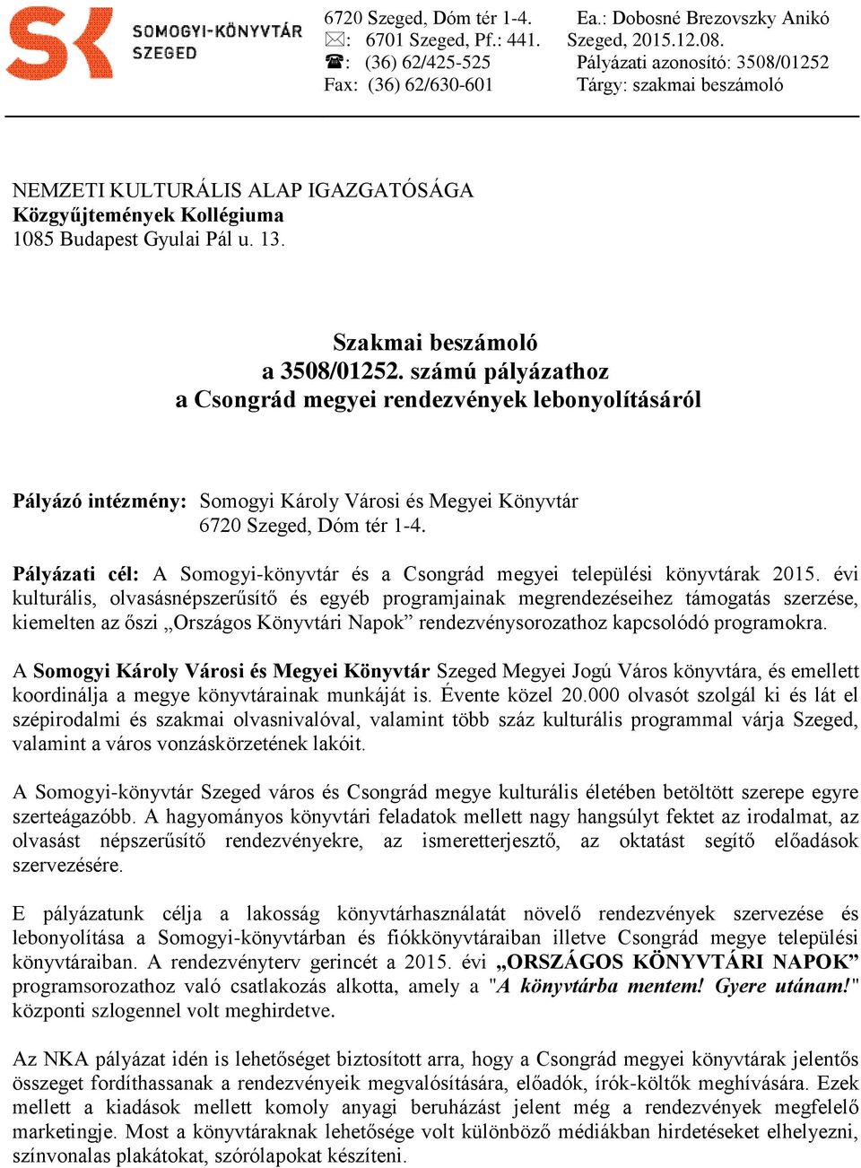 Szakmai beszámoló a 3508/01252. számú pályázathoz a Csongrád megyei rendezvények lebonyolításáról Pályázó intézmény: Somogyi Károly Városi és Megyei Könyvtár 6720, Dóm tér 1-4.