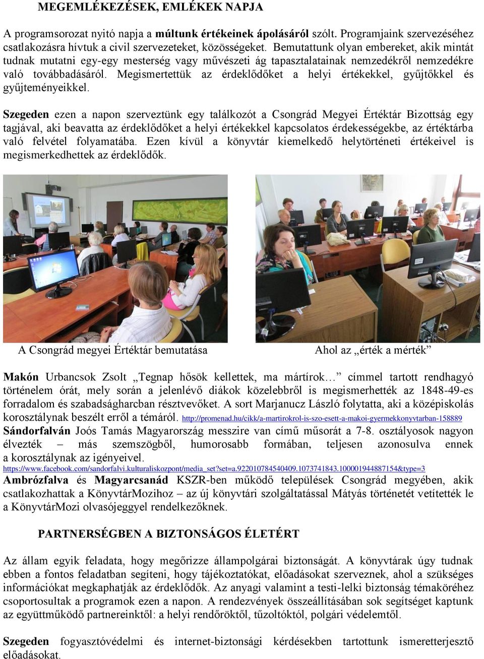 Megismertettük az érdeklődőket a helyi értékekkel, gyűjtőkkel és gyűjteményeikkel.