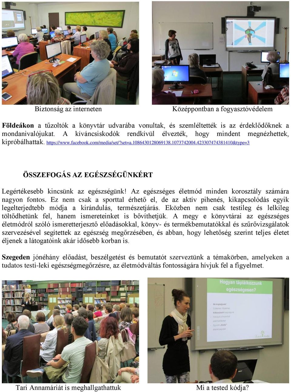 423307474381410&type=3 ÖSSZEFOGÁS AZ EGÉSZSÉGÜNKÉRT Legértékesebb kincsünk az egészségünk! Az egészséges életmód minden korosztály számára nagyon fontos.