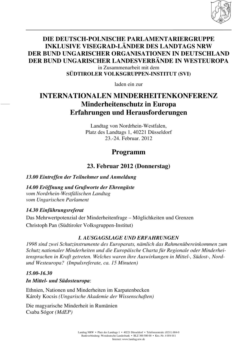 Nordrhein-Westfalen, Platz des Landtags 1, 40221 Düsseldorf 23.-24. Februar. 2012 Programm 23. Februar 2012 (Donnerstag) 13.00 Eintreffen der Teilnehmer und Anmeldung 14.