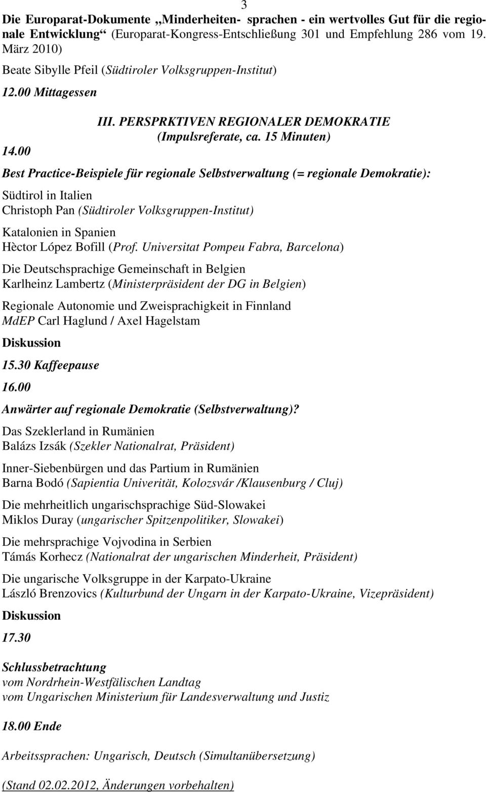 00 Best Practice-Beispiele für regionale Selbstverwaltung (= regionale Demokratie): Südtirol in Italien Christoph Pan (Südtiroler Volksgruppen-Institut) Katalonien in Spanien Hèctor López Bofill