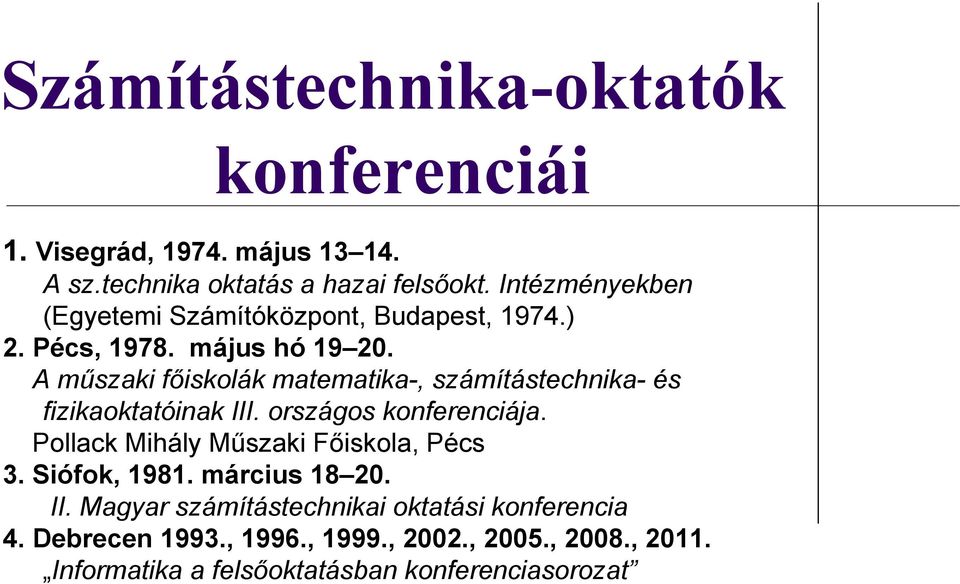 A műszaki főiskolák matematika-, számítástechnika- és fizikaoktatóinak III. országos konferenciája.