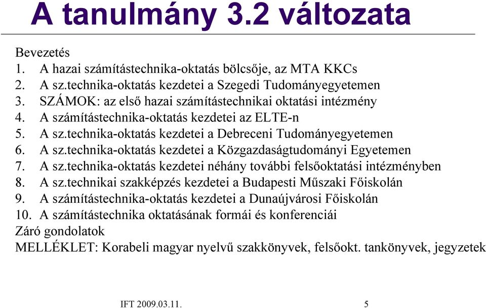 A sz.technika-oktatás kezdetei néhány további felsőoktatási intézményben 8. A sz.technikai szakképzés kezdetei a Budapesti Műszaki Főiskolán 9.