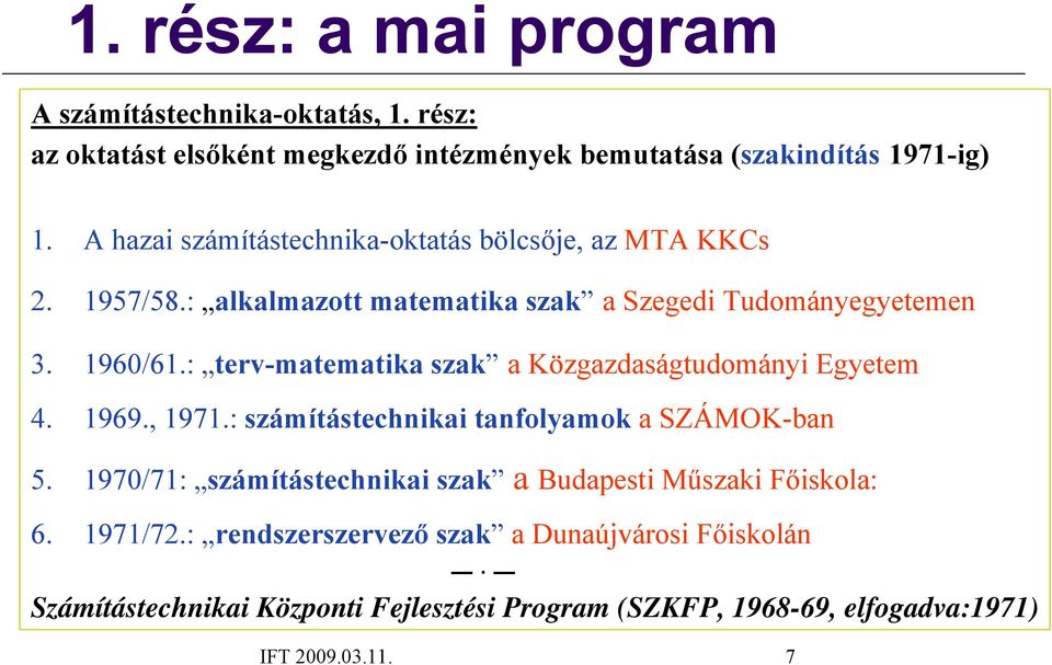 : terv-matematika szak a Közgazdaságtudományi Egyetem 4. 1969., 1971.: számítástechnikai tanfolyamok a SZÁMOK-ban 5.