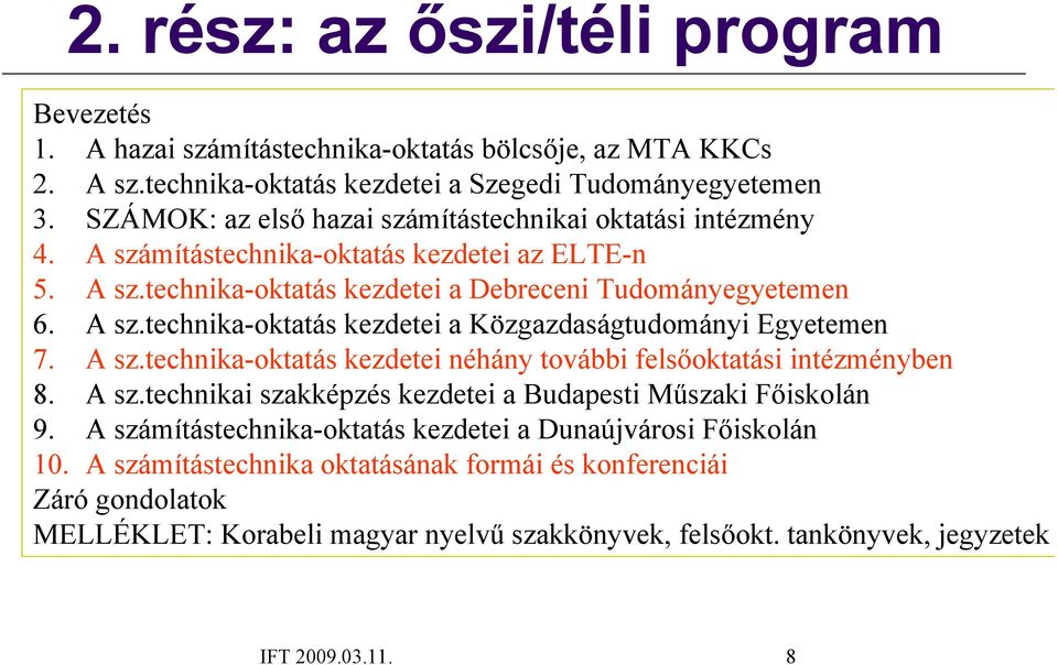 A sz.technika-oktatás kezdetei néhány további felsőoktatási intézményben 8. A sz.technikai szakképzés kezdetei a Budapesti Műszaki Főiskolán 9.