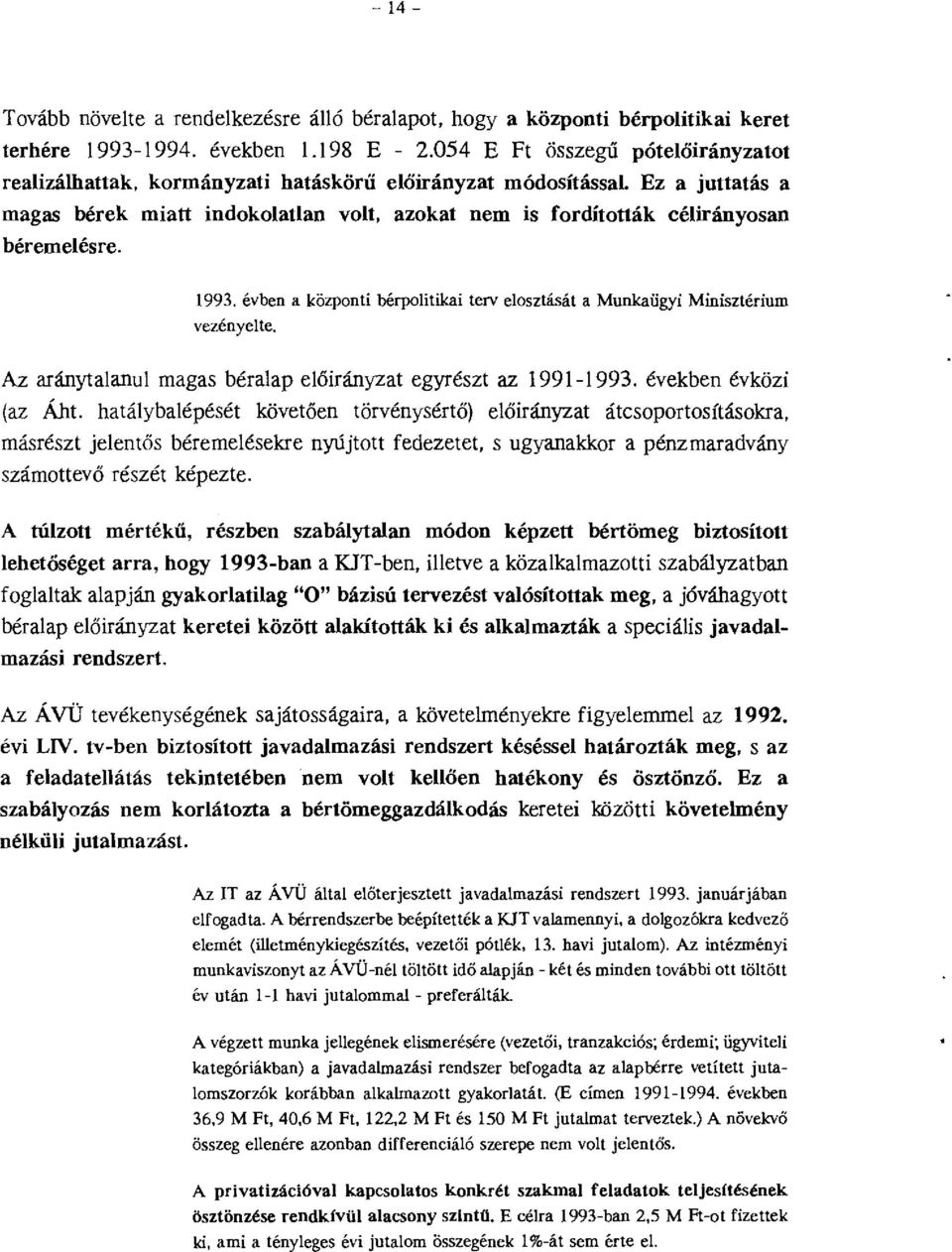 évben a központi bérpoitikai terv eosztását a Munkaügyi Minisztérium vezénye te. Az aránytaanu magas béraap eőirányzat egyrészt az 1991-1993. években évközi (az Áht.