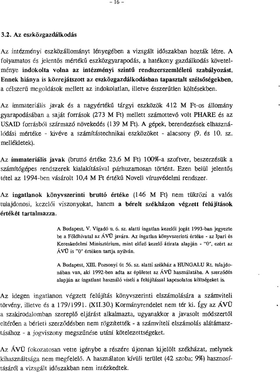 Ennek hiánya is közrejátszott az eszközgazdákodásban tapasztat szésöségekben, a cészerű megodások meett az indokoatan, ietve ésszerűten kötésekben.