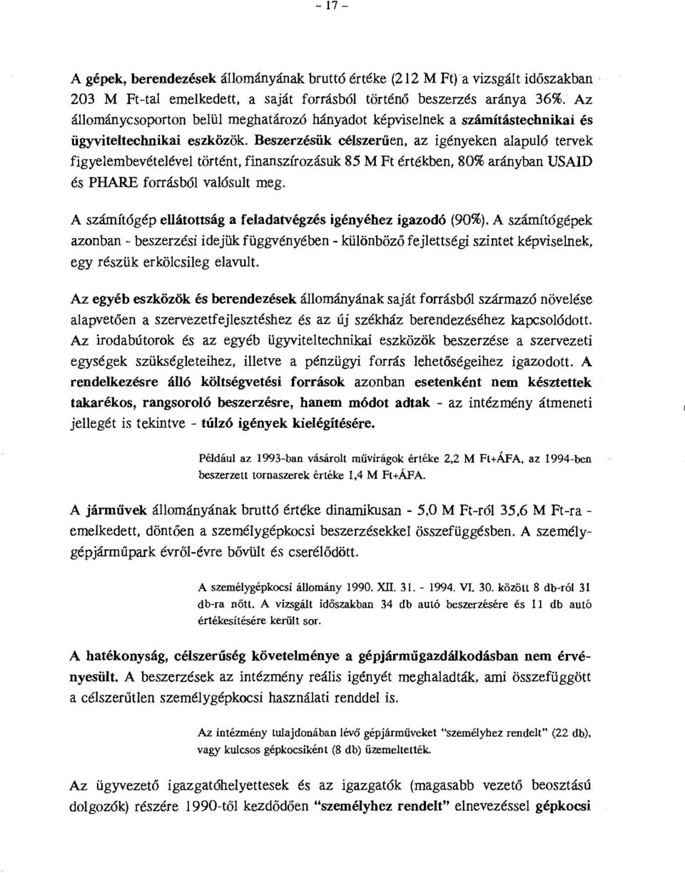 Beszerzésük cészerűen, az igényeken aapuó tervek figyeembevéteéve történt, finanszírozásuk 85 M Ft értékben, 80% arányban USAID és PHARE forrásbó vaósut meg.