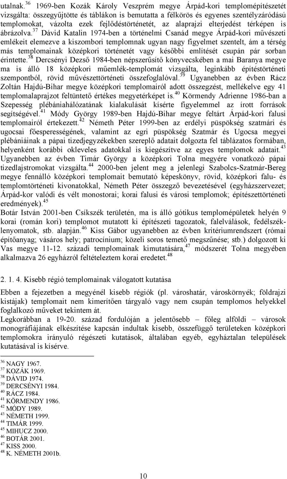 fejlődéstörténetét, az alaprajzi elterjedést térképen is ábrázolva.