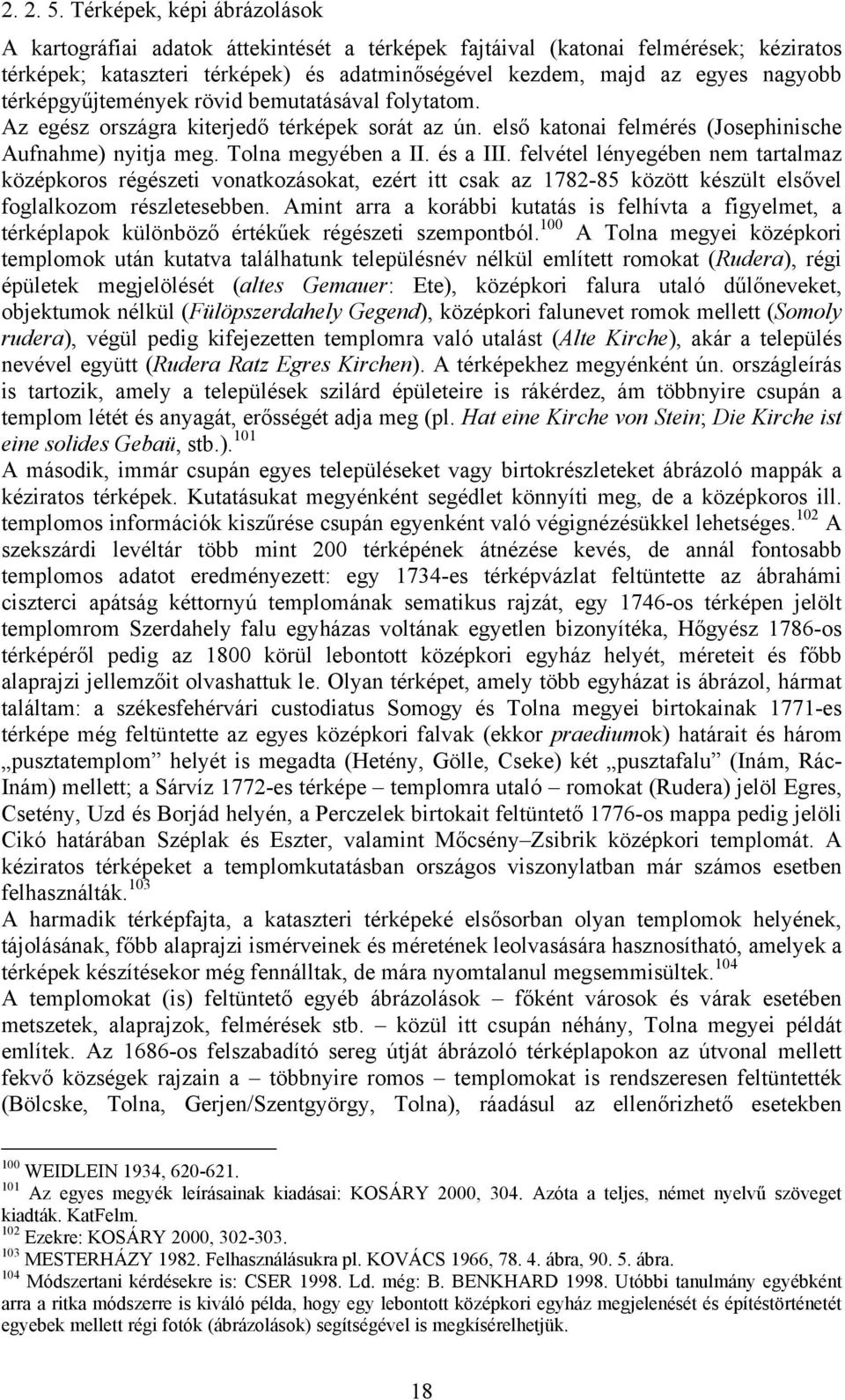 térképgyűjtemények rövid bemutatásával folytatom. Az egész országra kiterjedő térképek sorát az ún. első katonai felmérés (Josephinische Aufnahme) nyitja meg. Tolna megyében a II. és a III.