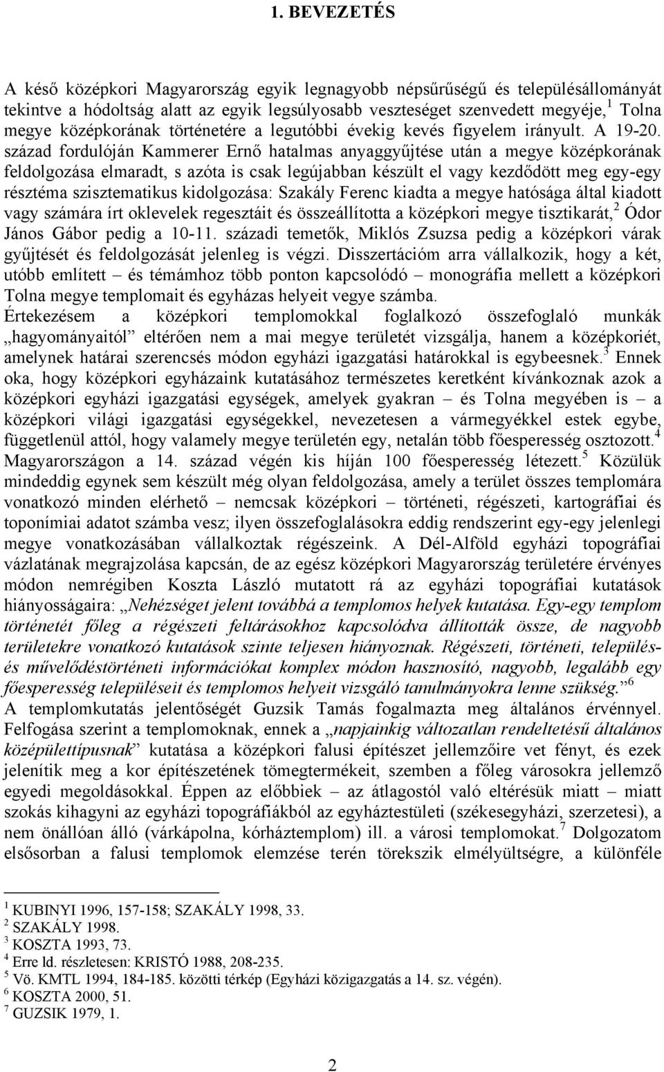 század fordulóján Kammerer Ernő hatalmas anyaggyűjtése után a megye középkorának feldolgozása elmaradt, s azóta is csak legújabban készült el vagy kezdődött meg egy-egy résztéma szisztematikus