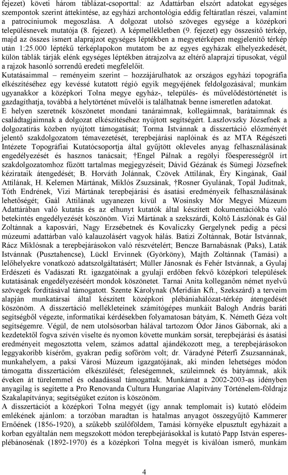 fejezet) egy összesítő térkép, majd az összes ismert alaprajzot egységes léptékben a megyetérképen megjelenítő térkép után 1:25.