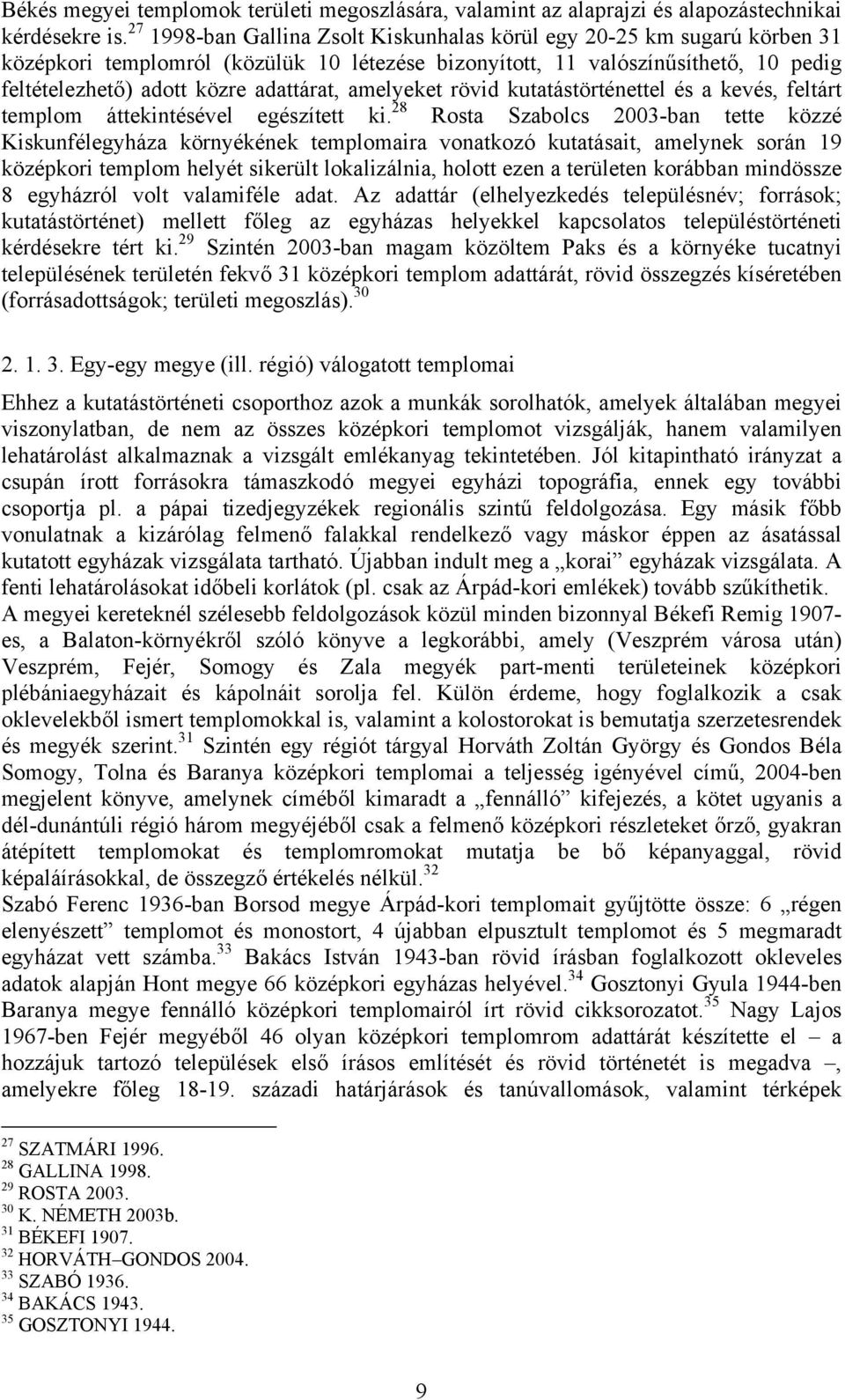 amelyeket rövid kutatástörténettel és a kevés, feltárt templom áttekintésével egészített ki.