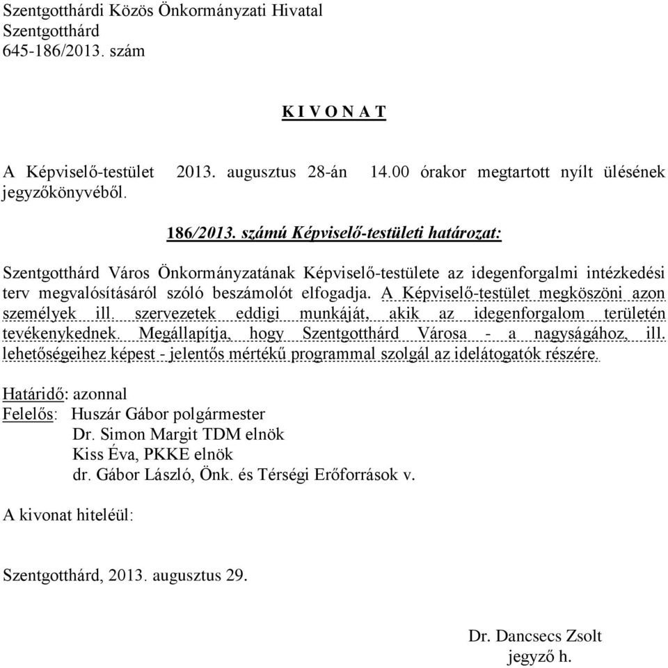 beszámolót elfogadja. A Képviselő-testület megköszöni azon személyek ill.