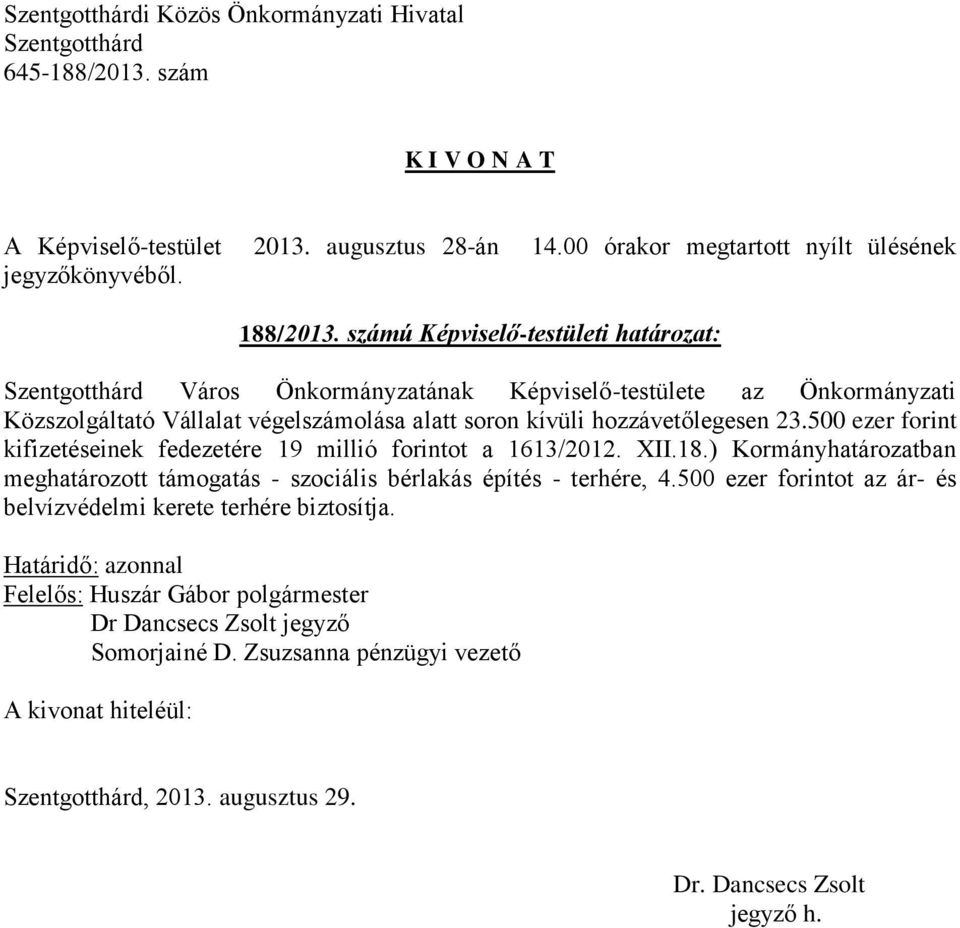 végelszámolása alatt soron kívüli hozzávetőlegesen 23.500 ezer forint kifizetéseinek fedezetére 19 millió forintot a 1613/2012. XII.