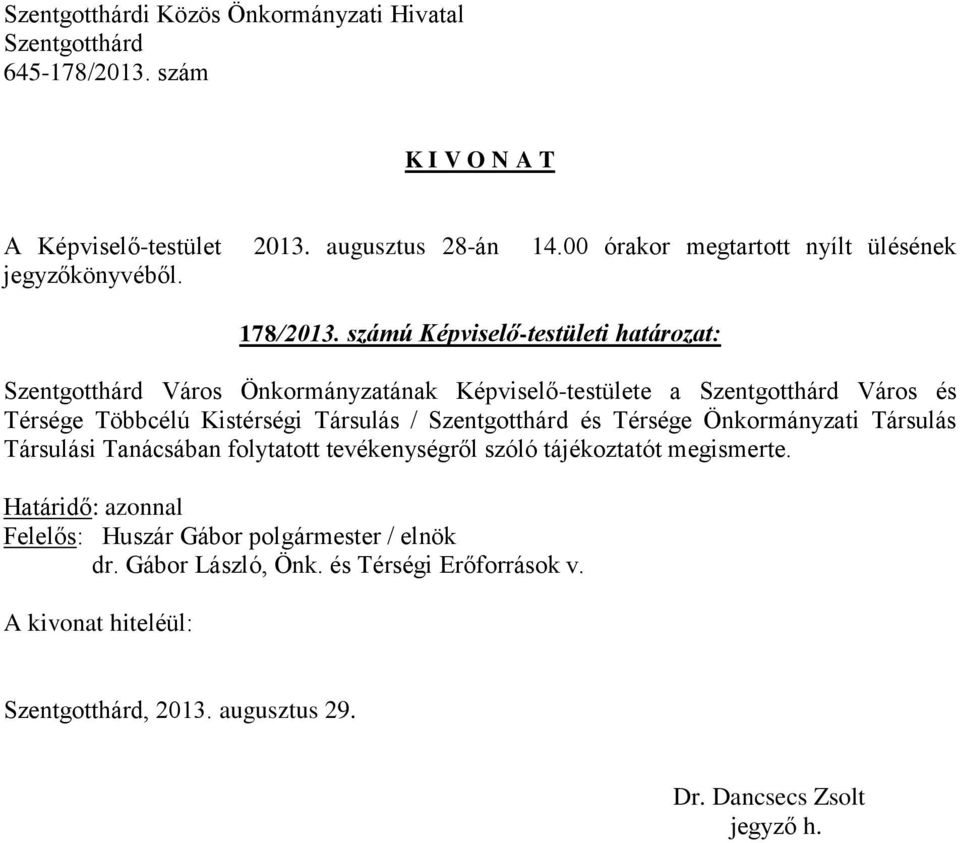 és Térsége Többcélú Kistérségi Társulás / és Térsége Önkormányzati Társulás Társulási