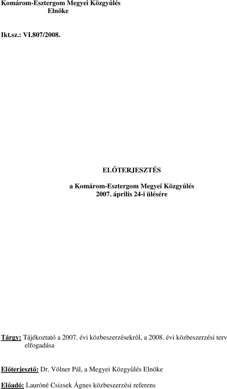 április 24-i ülésére Tárgy: Tájékoztató a 2007. évi közbeszerzésekrıl, a 2008.