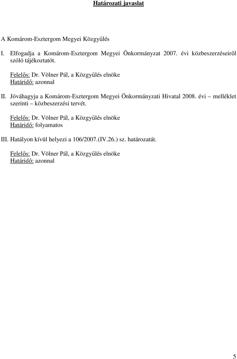 Határidı: azonnal II. Jóváhagyja a Komárom-Esztergom Megyei Önkormányzati Hivatal 2008.