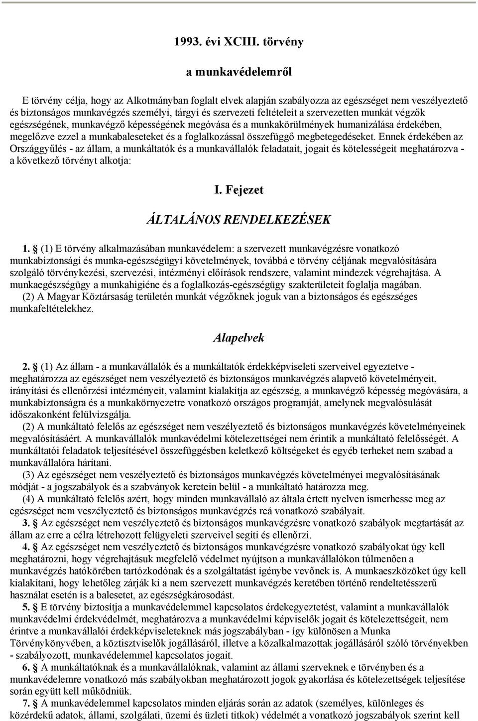 a szervezetten munkát végzők egészségének, munkavégző képességének megóvása és a munkakörülmények humanizálása érdekében, megelőzve ezzel a munkabaleseteket és a foglalkozással összefüggő