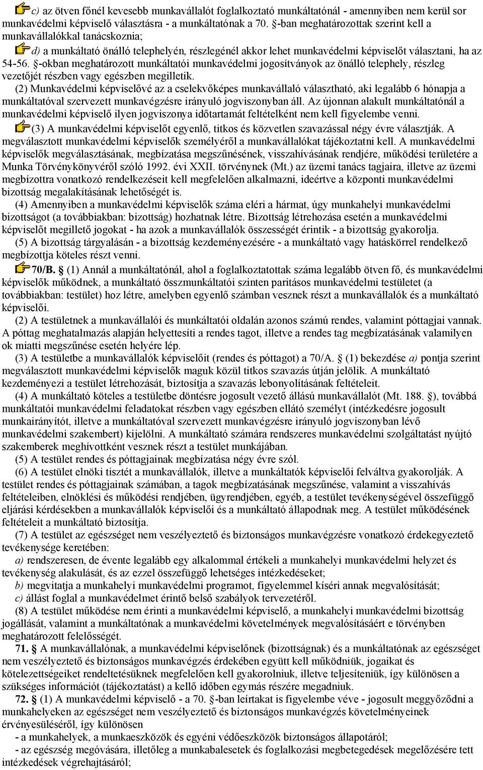 -okban meghatározott munkáltatói munkavédelmi jogosítványok az önálló telephely, részleg vezetőjét részben vagy egészben megilletik.