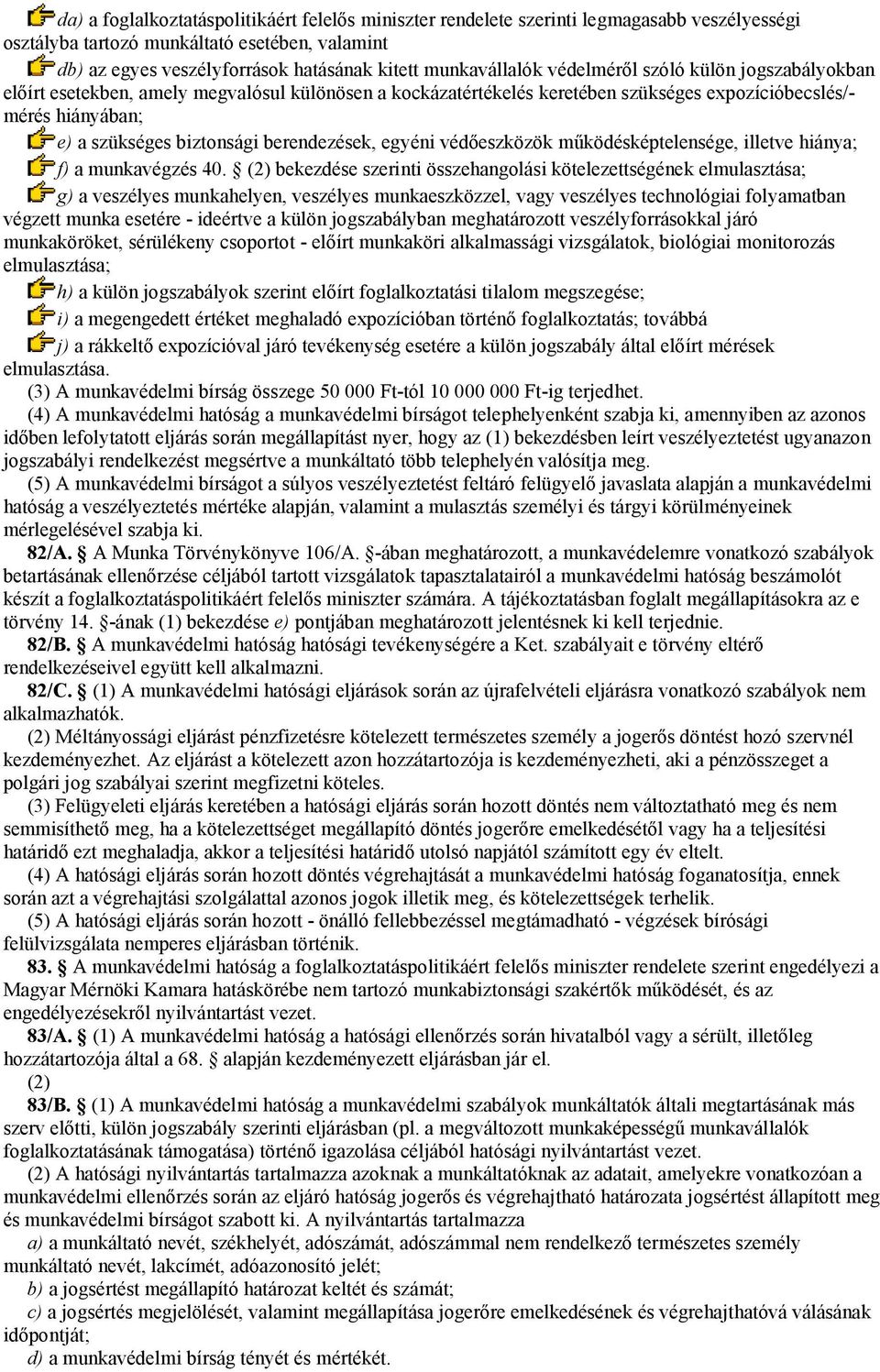 berendezések, egyéni védőeszközök működésképtelensége, illetve hiánya; f) a munkavégzés 40.
