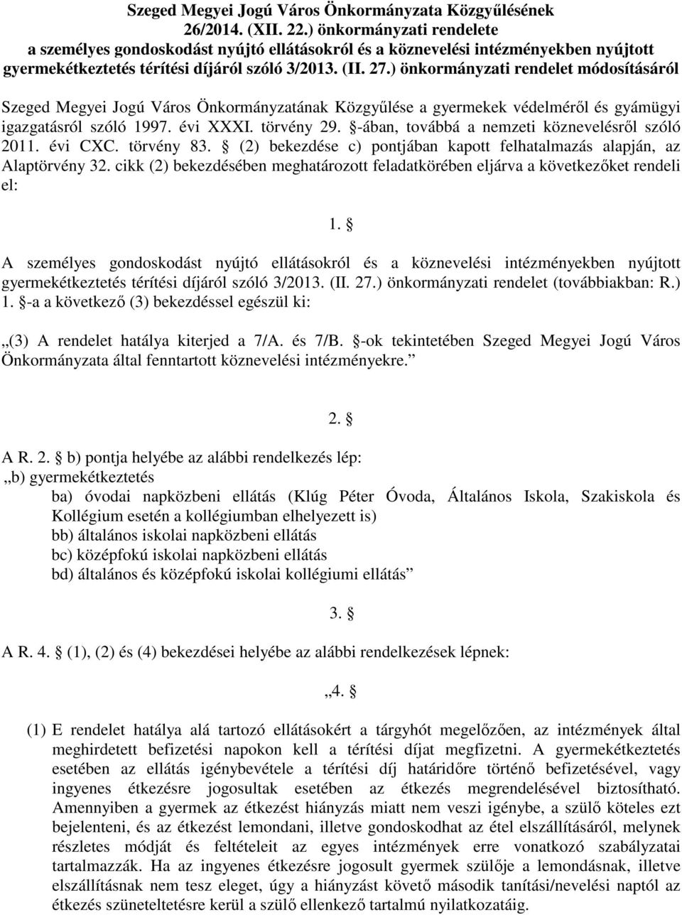 ) önkormányzati rendelet módosításáról Szeged Megyei Jogú Város Önkormányzatának Közgyőlése a gyermekek védelmérıl és gyámügyi igazgatásról szóló 1997. évi XXXI. törvény 29.