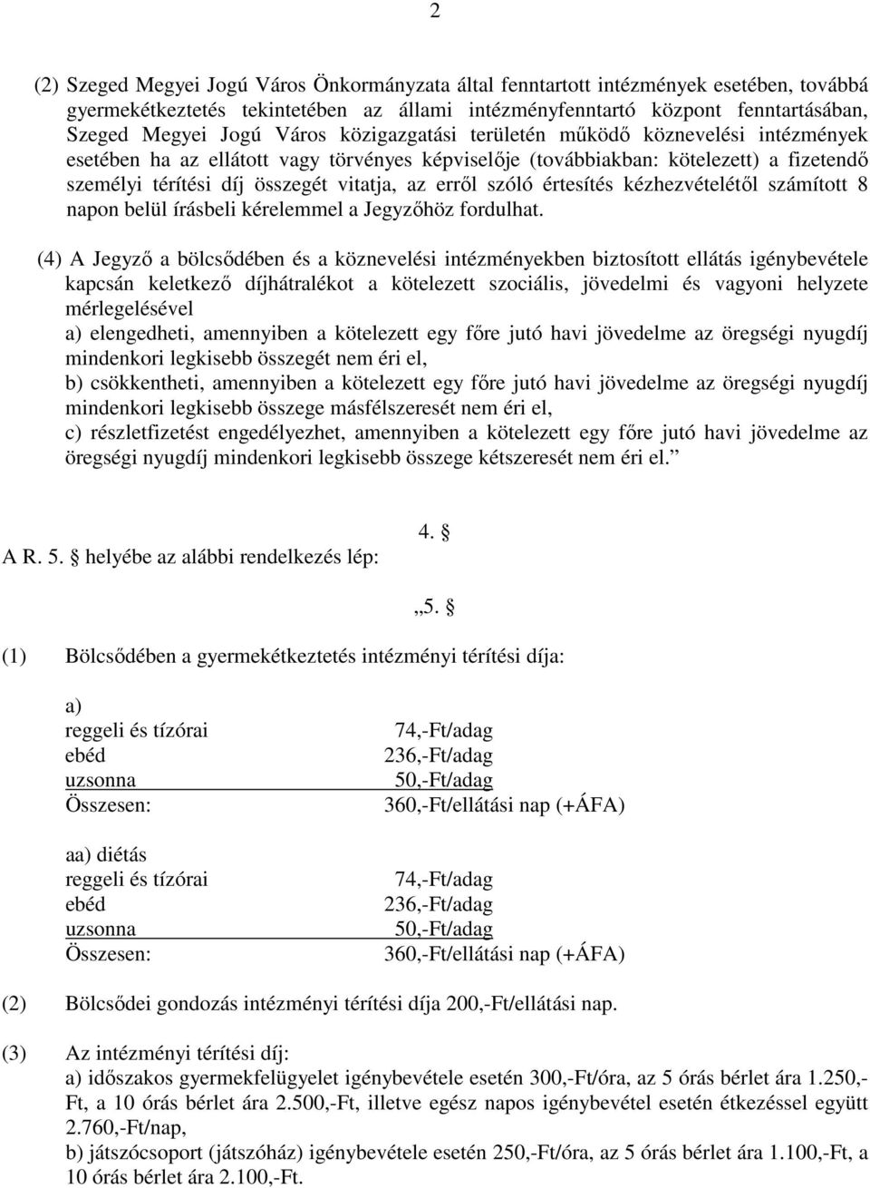 szóló értesítés kézhezvételétıl számított 8 napon belül írásbeli kérelemmel a Jegyzıhöz fordulhat.