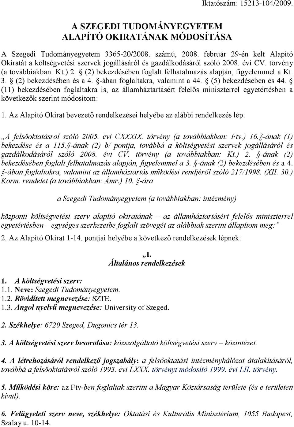 (2) bekezdésében foglalt felhatalmazás alapján, figyelemmel a Kt. 3. (2) bekezdésében és a 4. -ában foglaltakra, valamint a 44. (5) bekezdésében és 44.