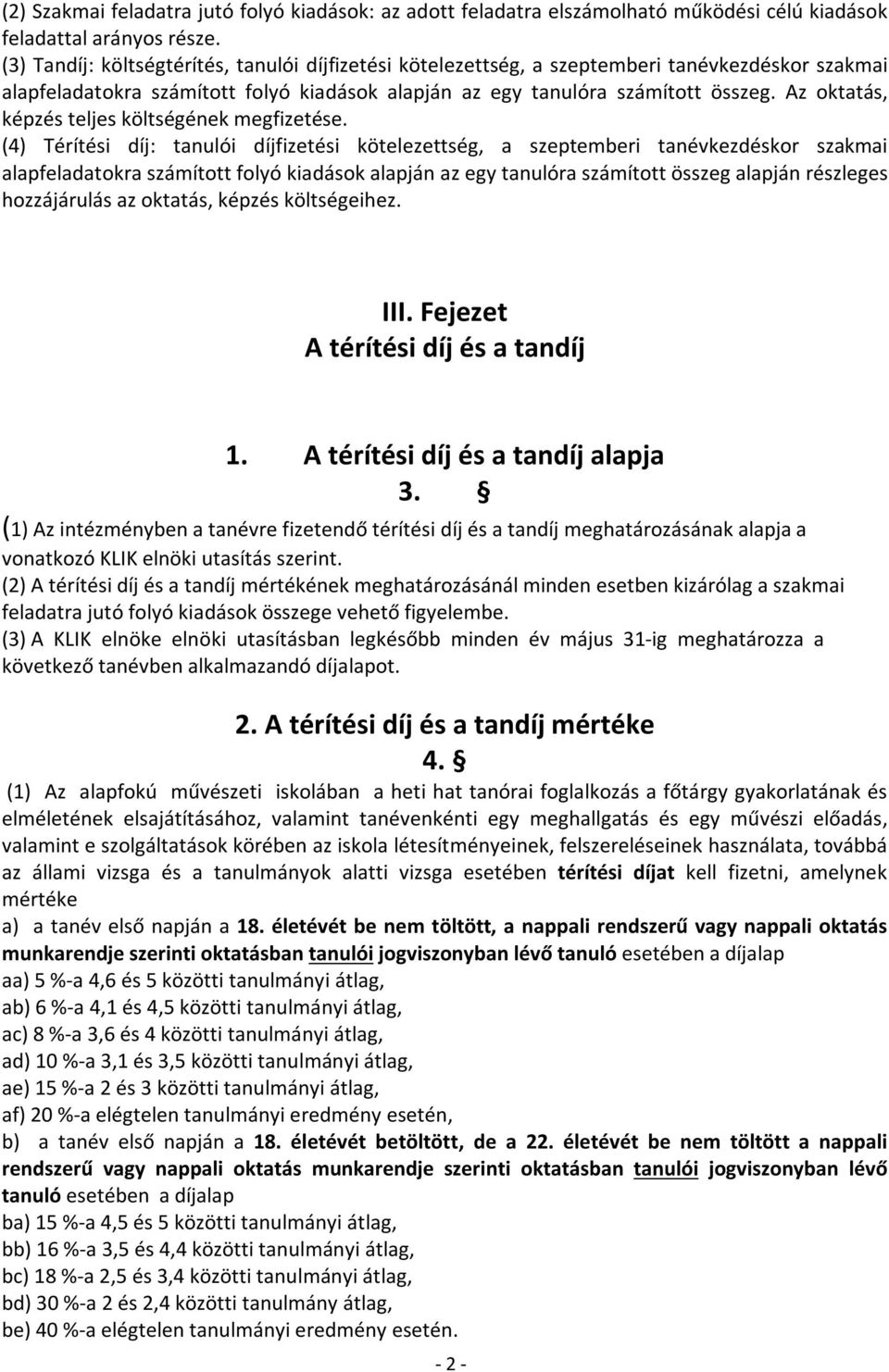 Az oktatás, képzés teljes költségének megfizetése.