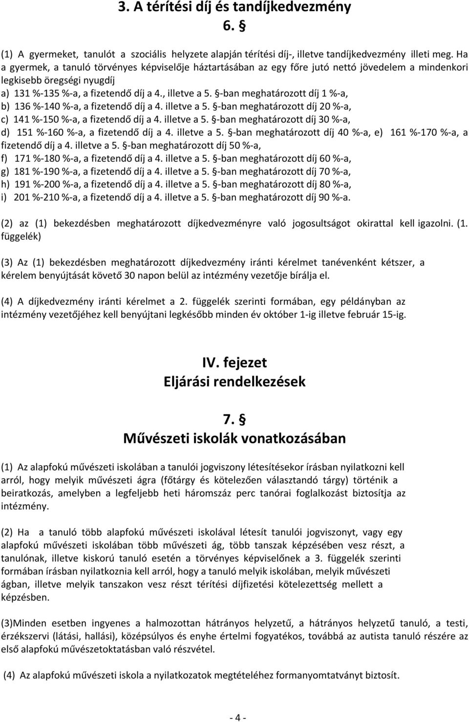 -ban meghatározott díj 1 %-a, b) 136 %-140 %-a, a fizetendő díj a 4. illetve a 5. -ban meghatározott díj 20 %-a, c) 141 %-150 %-a, a fizetendő díj a 4. illetve a 5. -ban meghatározott díj 30 %-a, d) 151 %-160 %-a, a fizetendő díj a 4.