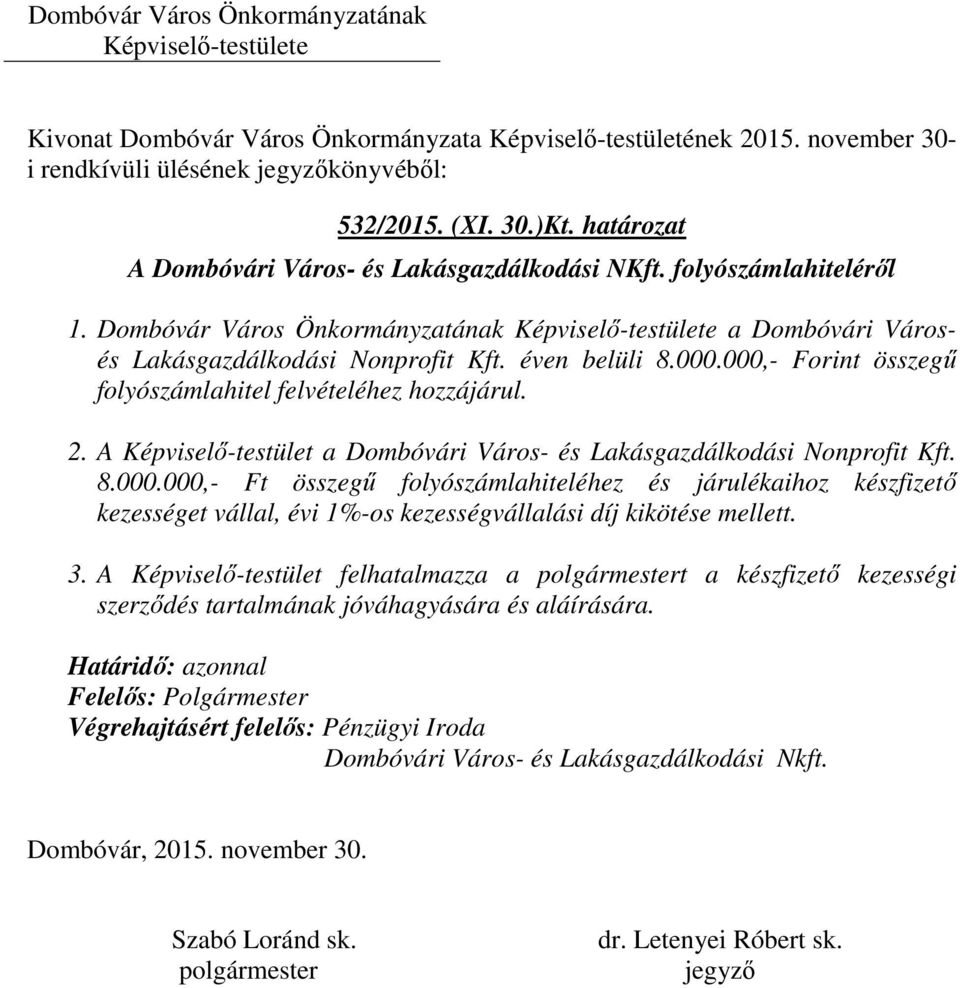 A Képviselő-testület a Dombóvári Város- és Lakásgazdálkodási Nonprofit Kft. 8.000.