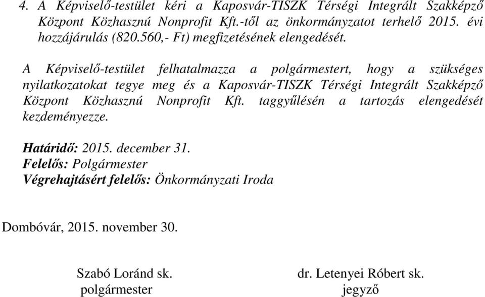 A Képviselő-testület felhatalmazza a t, hogy a szükséges nyilatkozatokat tegye meg és a Kaposvár-TISZK Térségi Integrált