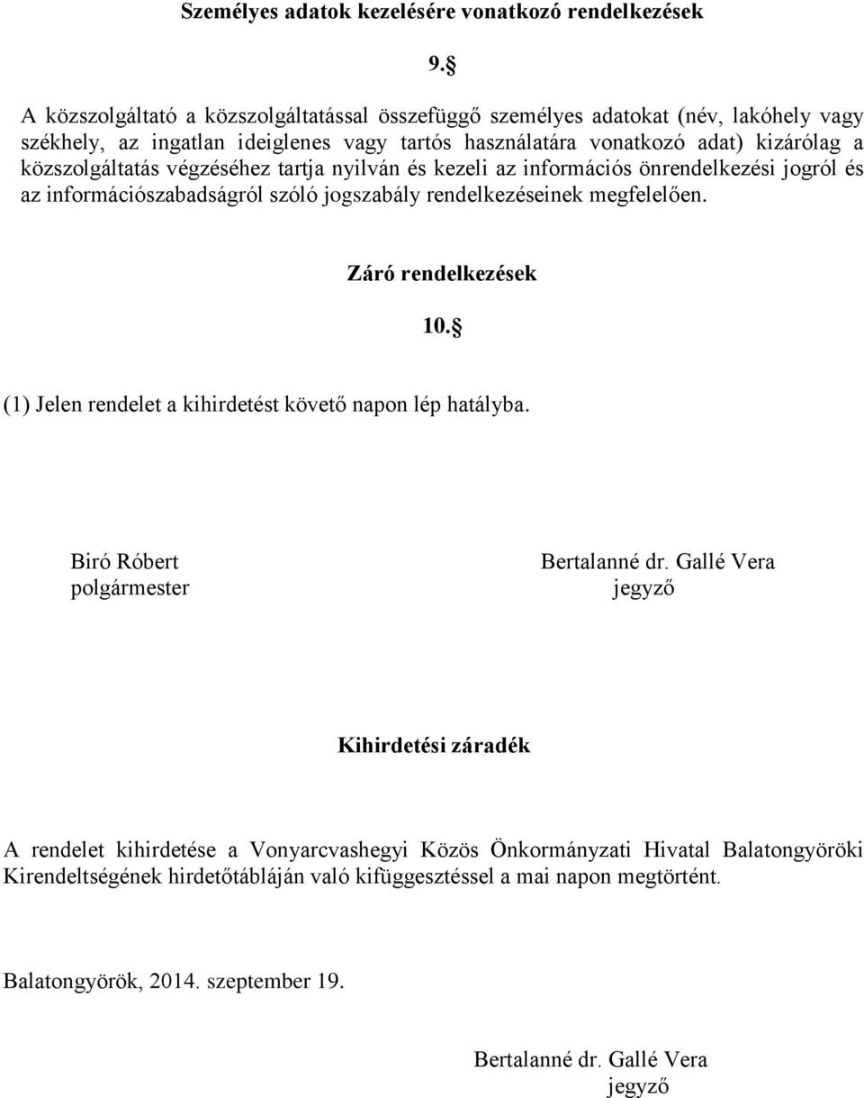 végzéséhez tartja nyilván és kezeli az információs önrendelkezési jogról és az információszabadságról szóló jogszabály rendelkezéseinek megfelelően. Záró rendelkezések 10.