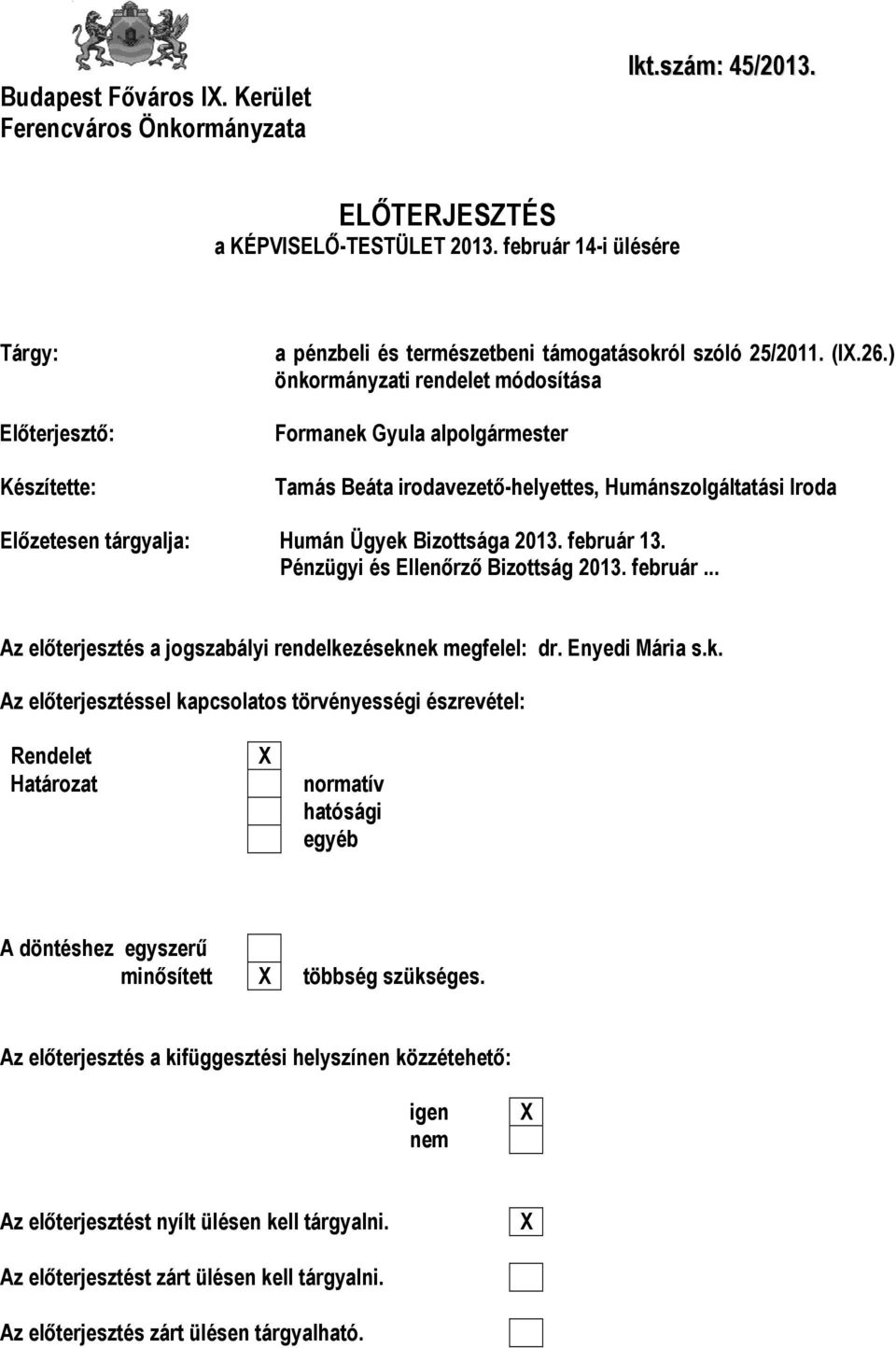 ) önkormányzati rendelet módosítása Formanek Gyula alpolgármester Tamás Beáta irodavezető-helyettes, Humánszolgáltatási Iroda Előzetesen tárgyalja: Humán Ügyek Bizottsága 2013. február 13.