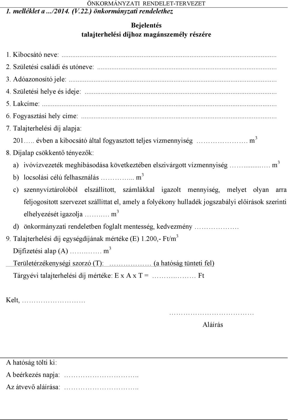 Díjalap csökkentő tényezők: a) ivóvízvezeték meghibásodása következtében elszivárgott vízmennyiség.... m 3 b) locsolási célú felhasználás.