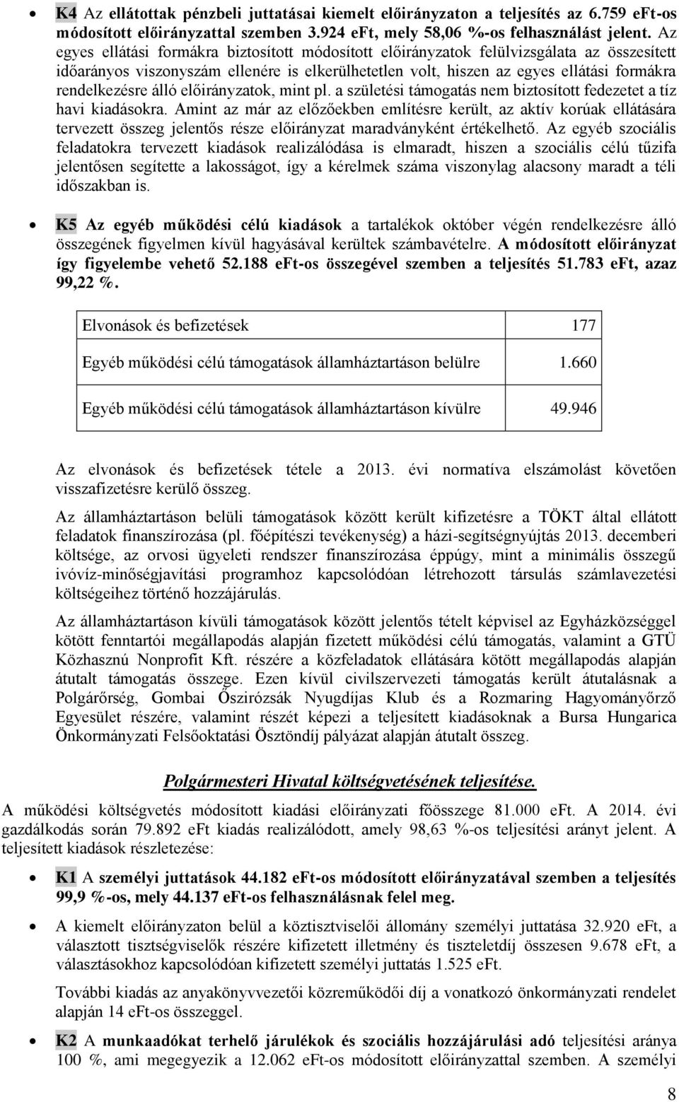 álló előirányzatok, mint pl. a születési támogatás nem biztosított fedezetet a tíz havi kiadásokra.