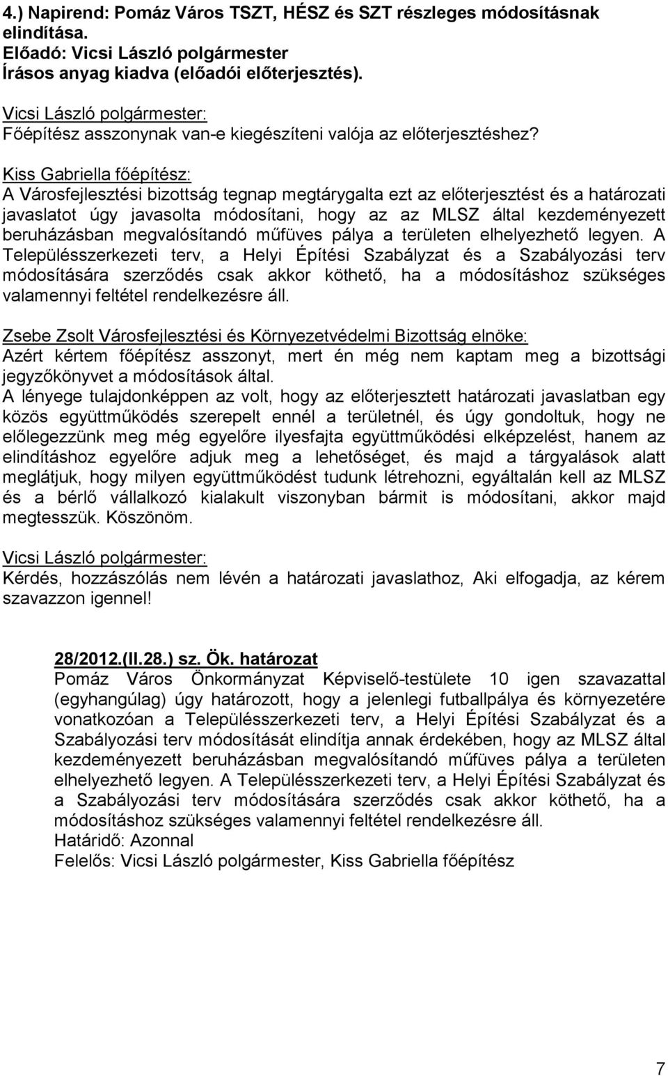 megvalósítandó mőfüves pálya a területen elhelyezhetı legyen.