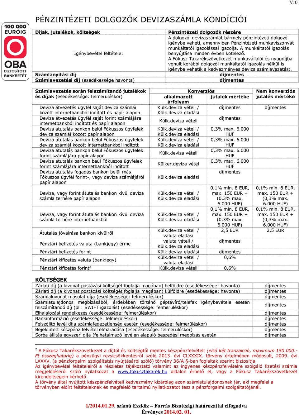 A Fókusz Takarékszövetkezet munkavállalói és nyugdíjba vonult korábbi dolgozói munkáltatói igazolás nélkül is igénybe vehetik a kedvezményes deviza számlavezetést.