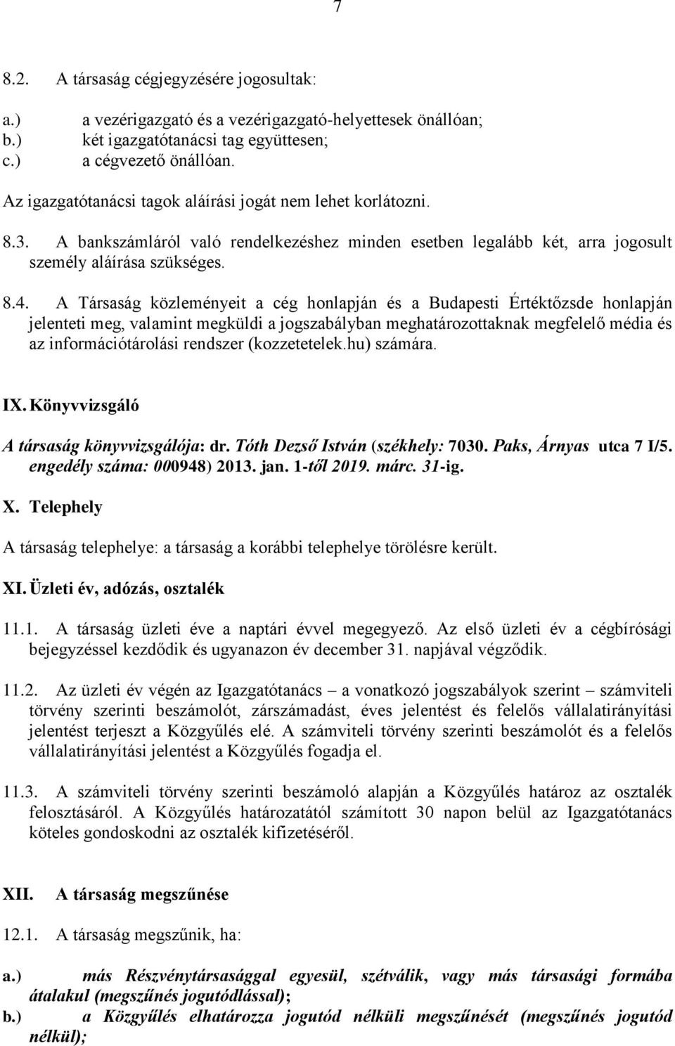 A Társaság közleményeit a cég honlapján és a Budapesti Értéktőzsde honlapján jelenteti meg, valamint megküldi a jogszabályban meghatározottaknak megfelelő média és az információtárolási rendszer