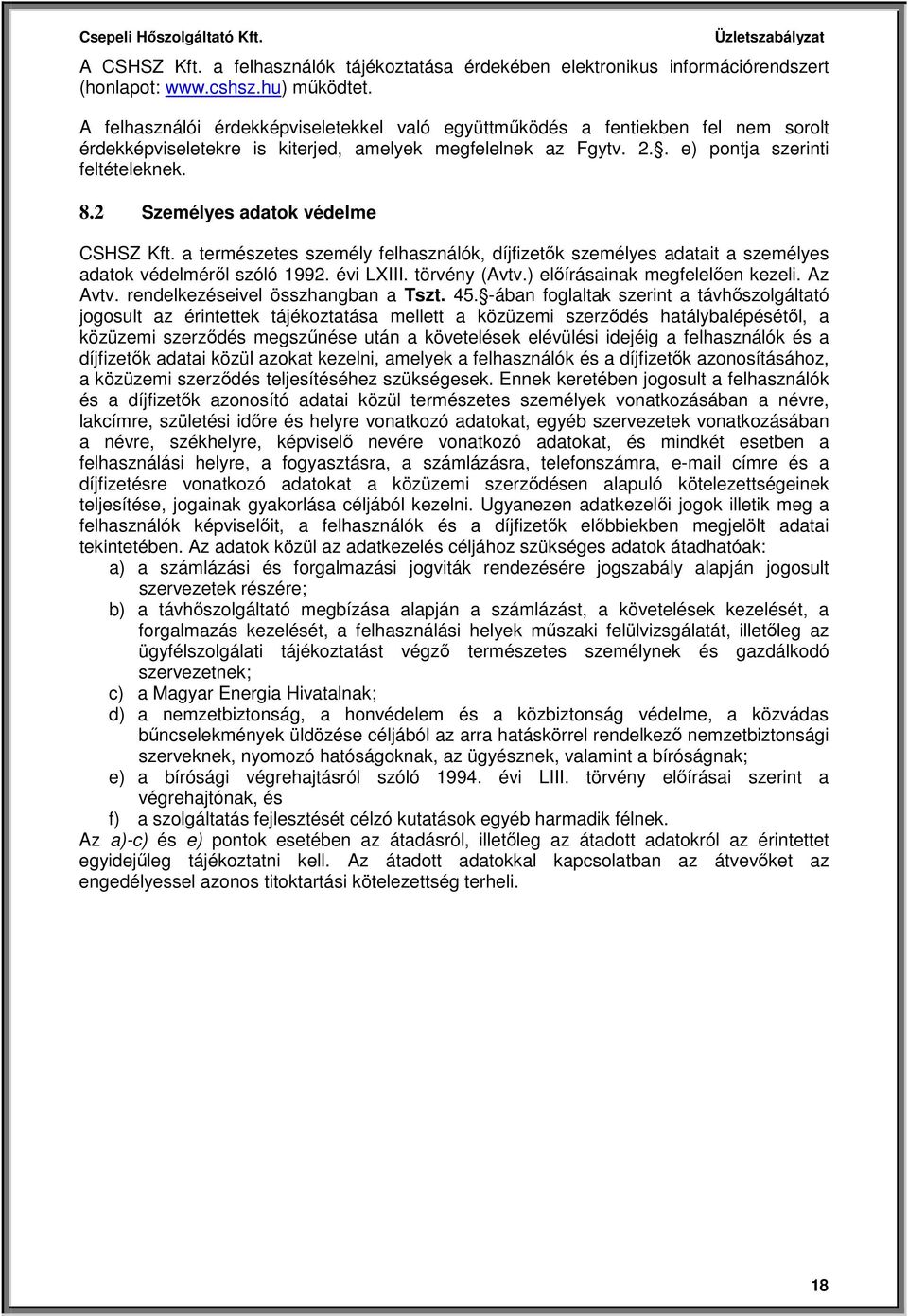 2 Személyes adatok védelme CSHSZ Kft. a természetes személy felhasználók, díjfizetők személyes adatait a személyes adatok védelméről szóló 1992. évi LXIII. törvény (Avtv.