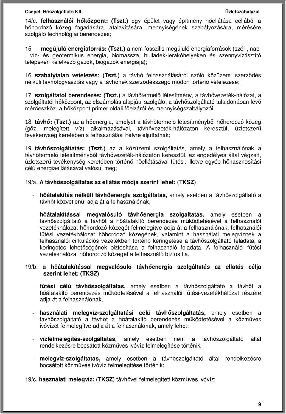 ) a nem fosszilis megújuló energiaforrások (szél-, nap-, víz- és geotermikus energia, biomassza, hulladék-lerakóhelyeken és szennyvíztisztító telepeken keletkező gázok, biogázok energiája); 16.