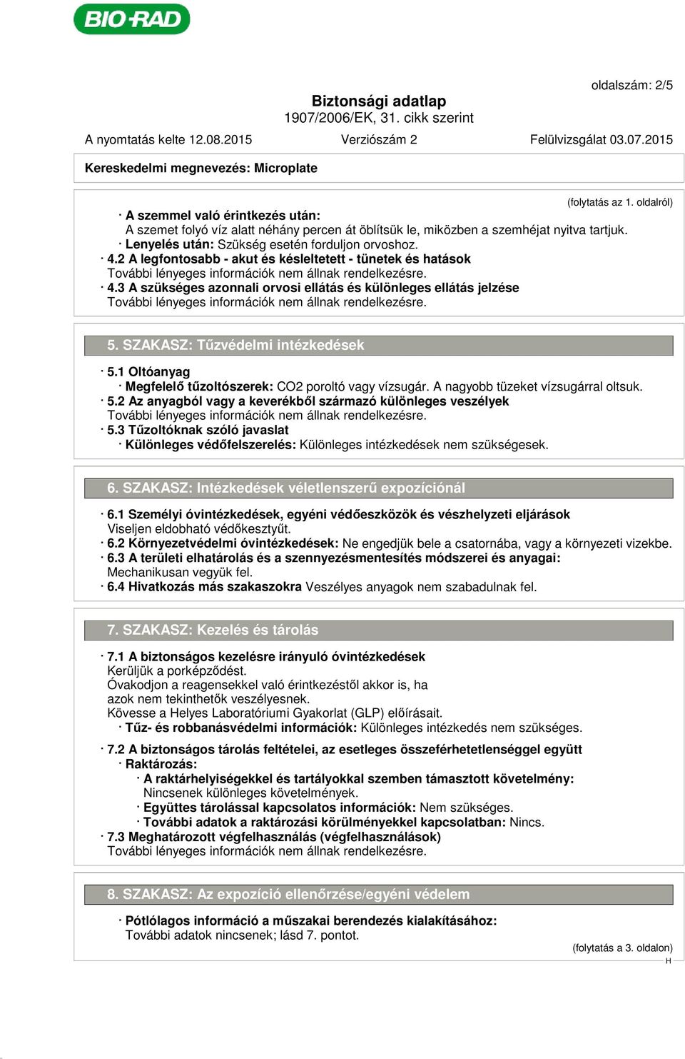 2 A legfontosabb - akut és késleltetett - tünetek és hatások 4.3 A szükséges azonnali orvosi ellátás és különleges ellátás jelzése 5. SZAKASZ: Tűzvédelmi intézkedések 5.