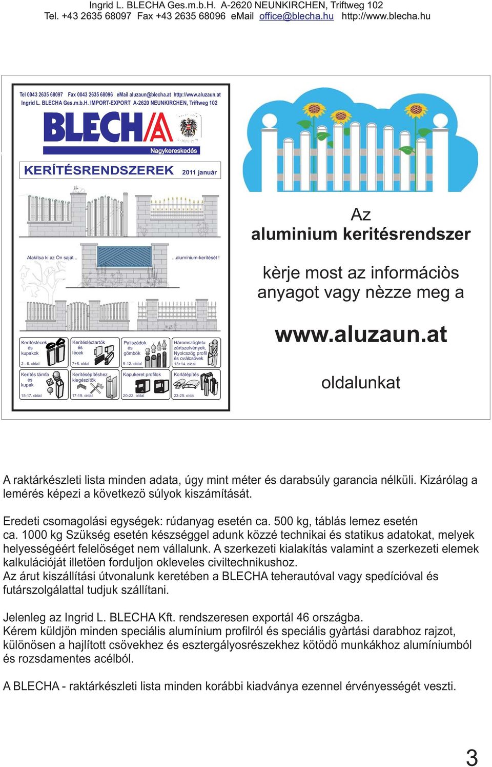 kèrje most az informáciòs anyagot vagy nèzze meg a Kerítéslécek és kupakok 2-6. oldal Kerítésléctartók és lécek 7+8. oldal Paliszádok és gömbök 9-12.