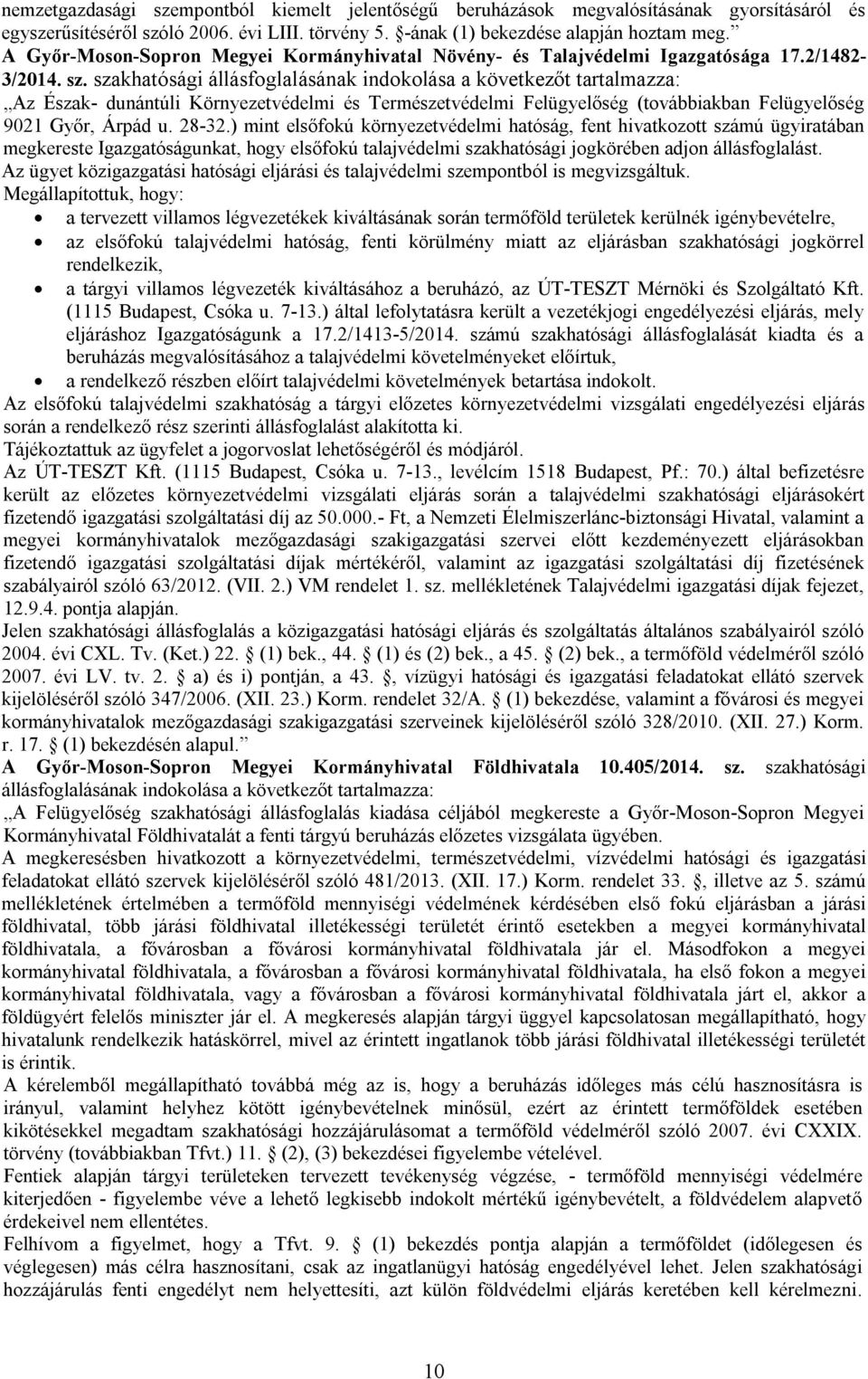 szakhatósági állásfoglalásának indokolása a következőt tartalmazza: Az Észak- dunántúli Környezetvédelmi és Természetvédelmi Felügyelőség (továbbiakban Felügyelőség 9021 Győr, Árpád u. 28-32.