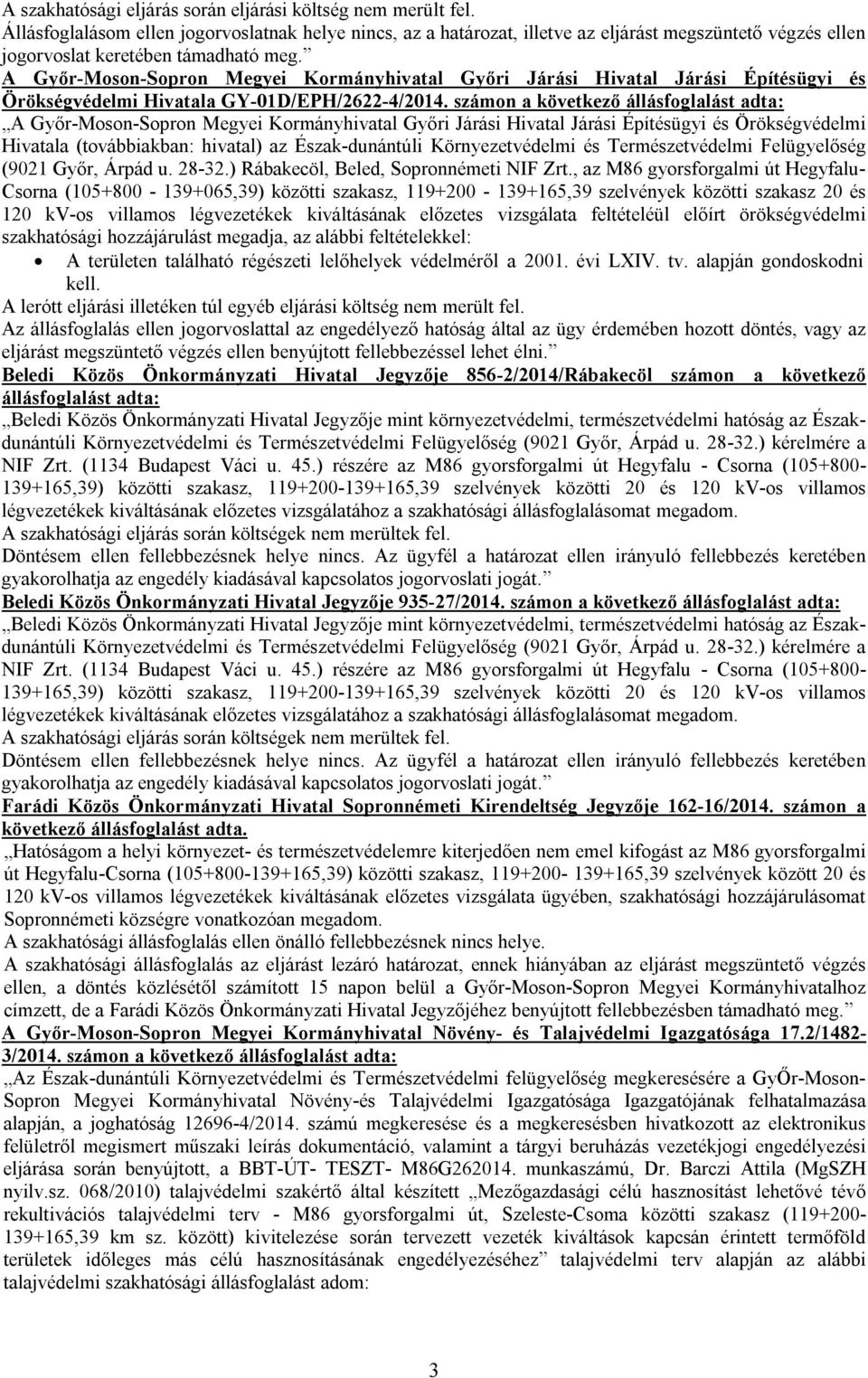 A Győr-Moson-Sopron Megyei Kormányhivatal Győri Járási Hivatal Járási Építésügyi és Örökségvédelmi Hivatala GY-01D/EPH/2622-4/2014.