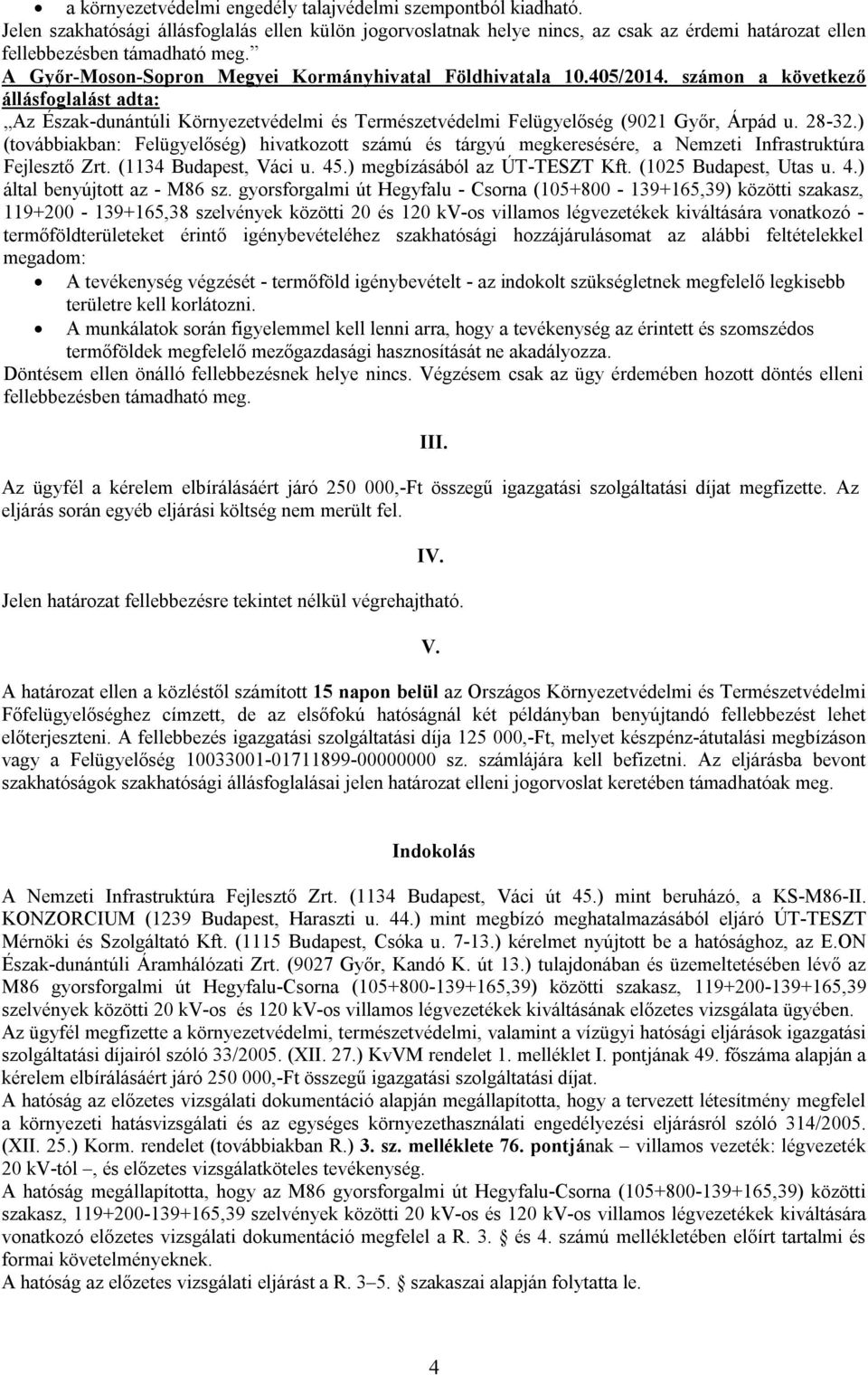 28-32.) (továbbiakban: Felügyelőség) hivatkozott számú és tárgyú megkeresésére, a Nemzeti Infrastruktúra Fejlesztő Zrt. (1134 Budapest, Váci u. 45.) megbízásából az ÚT-TESZT Kft.